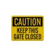 Caution Keep Gate Closed Aluminum Sign (EGR Reflective)
