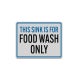 Food Wash Only Aluminum Sign (Reflective)