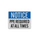 OSHA Notice PPE Required At All Times Aluminum Sign (Reflective)