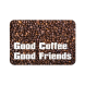 Good Coffee Good Friends Floor Mats