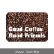 Good Coffee Good Friends Floor Mats